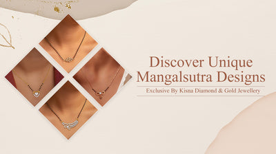 Discover Unique Mangalsutra Designs: Exclusive By Kisna Diamond & Gold Jewellery